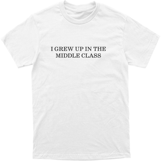 I Grew Up in the Middle Class Tee