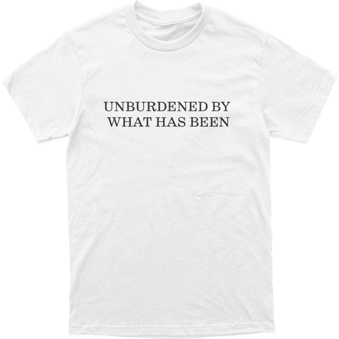 Unburdened By What Has Been Tee