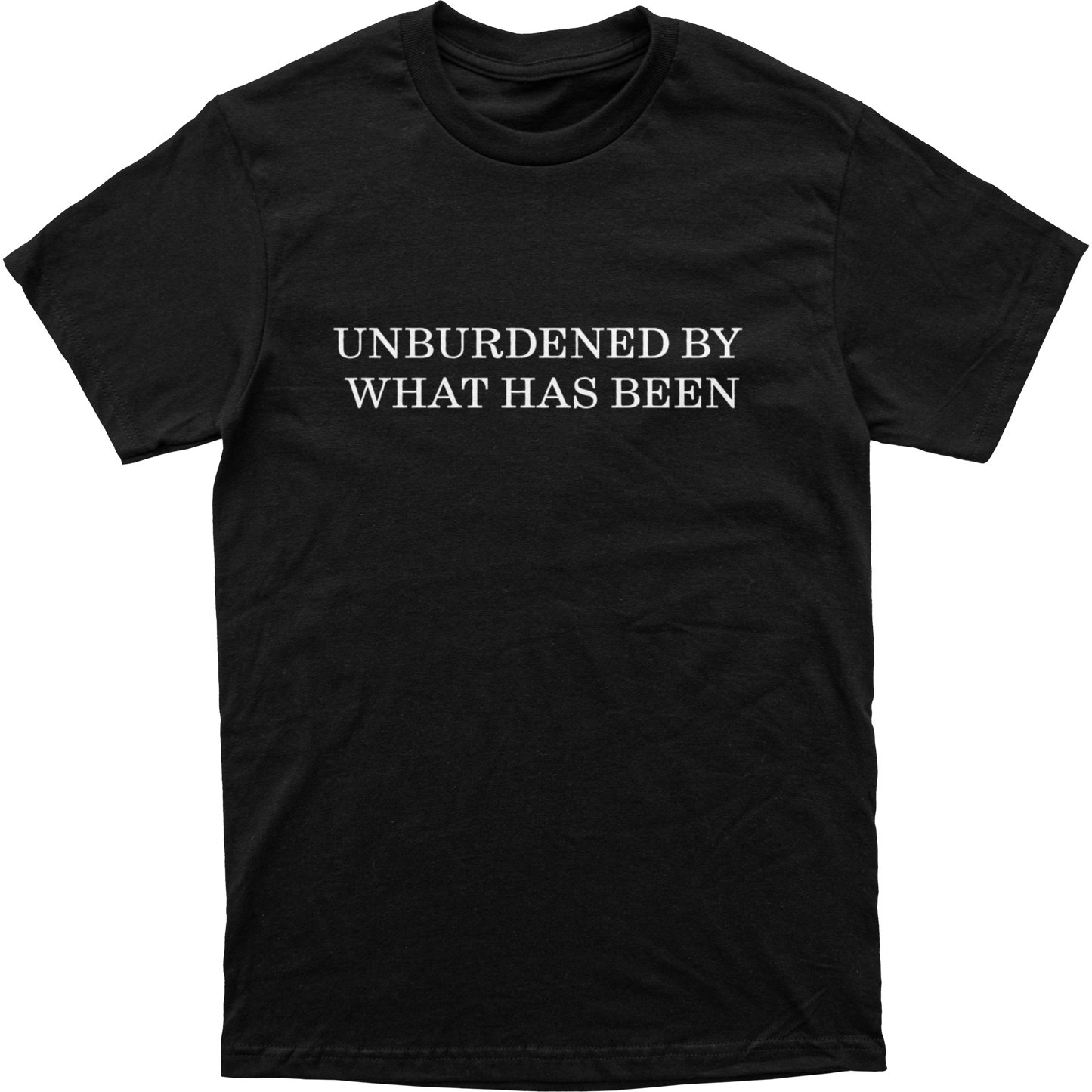 Unburdened By What Has Been Tee