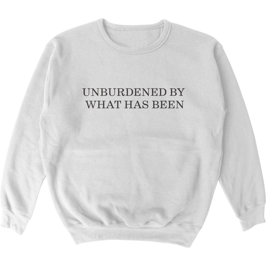 Unburdened By What Has Been Crewneck