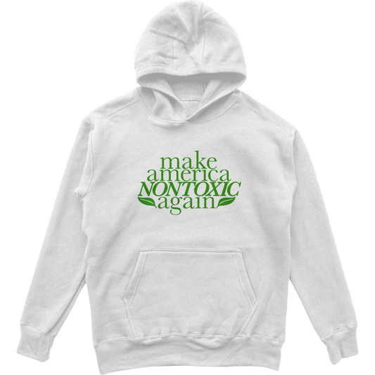 Make America Non Toxic Hoodie