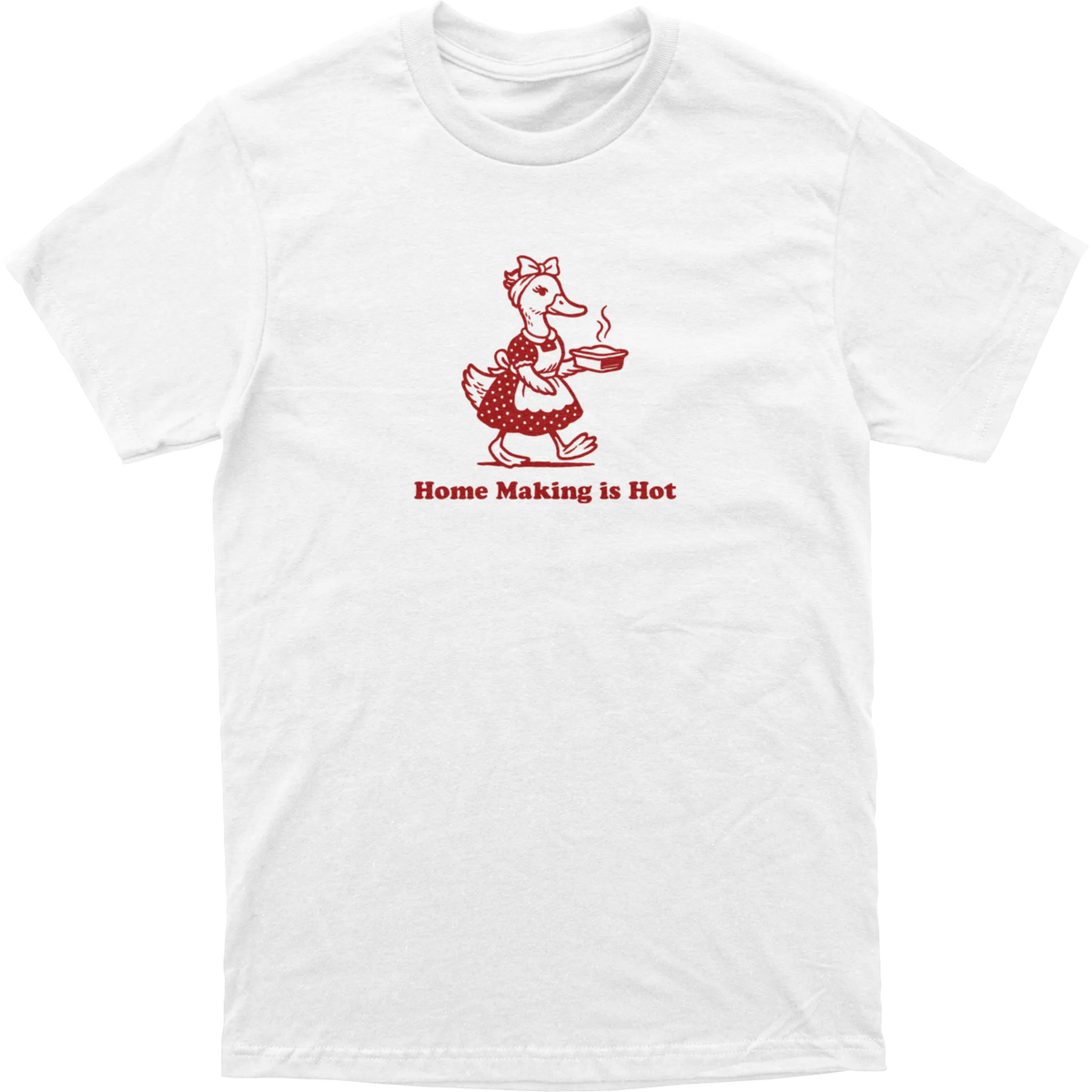 Home Making is Hot Duck Tee