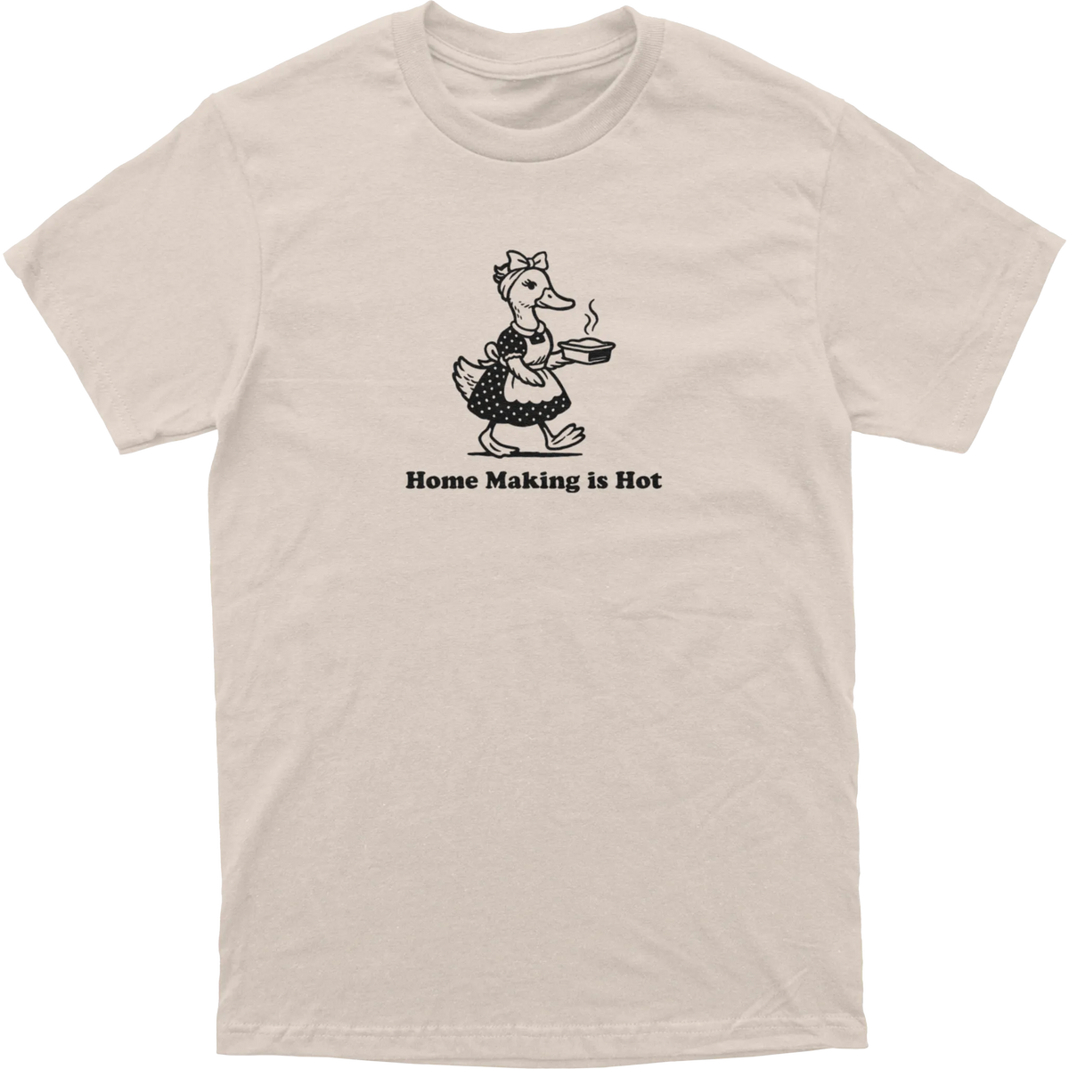 Home Making is Hot Duck Tee