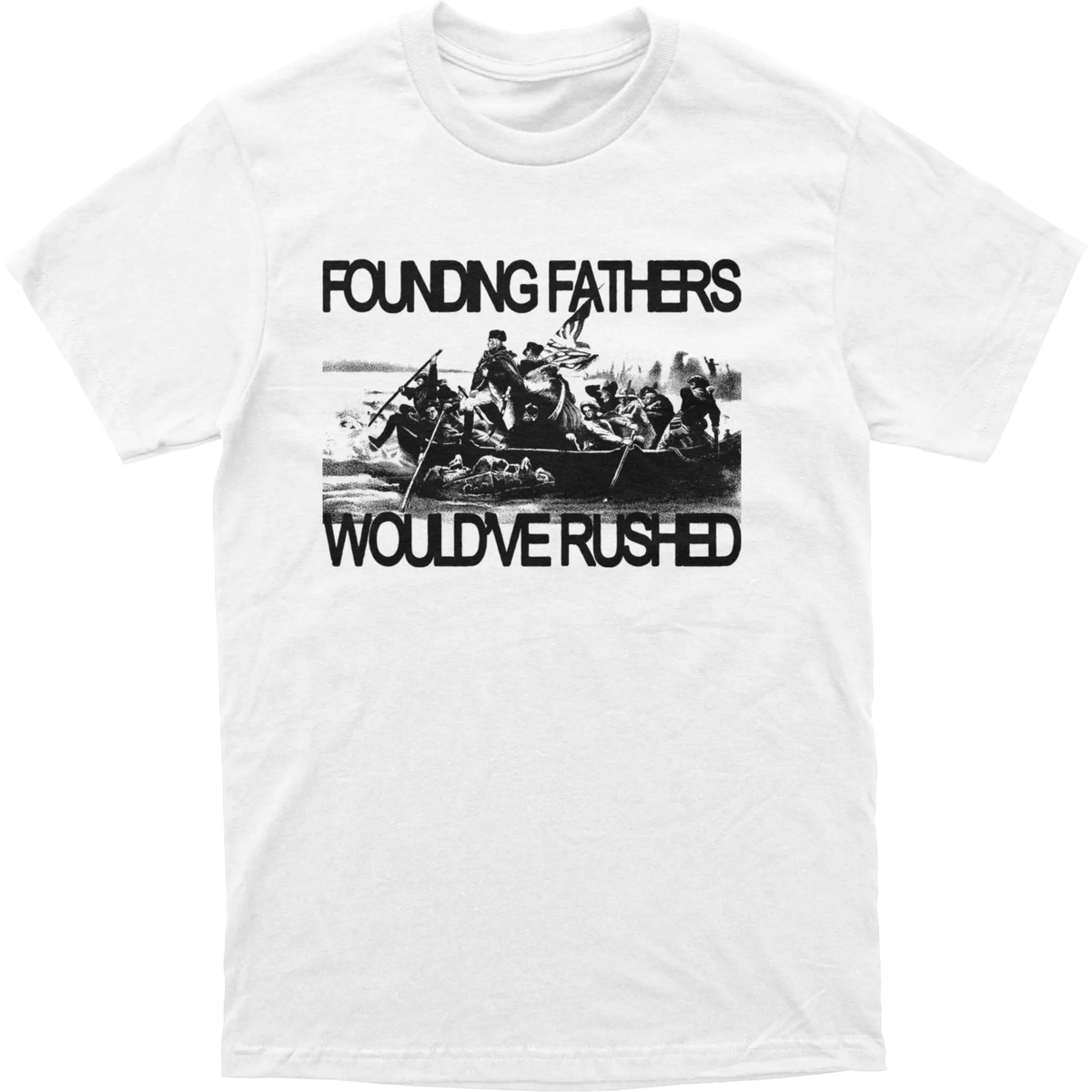 Founding Fathers Would've Rushed Tee