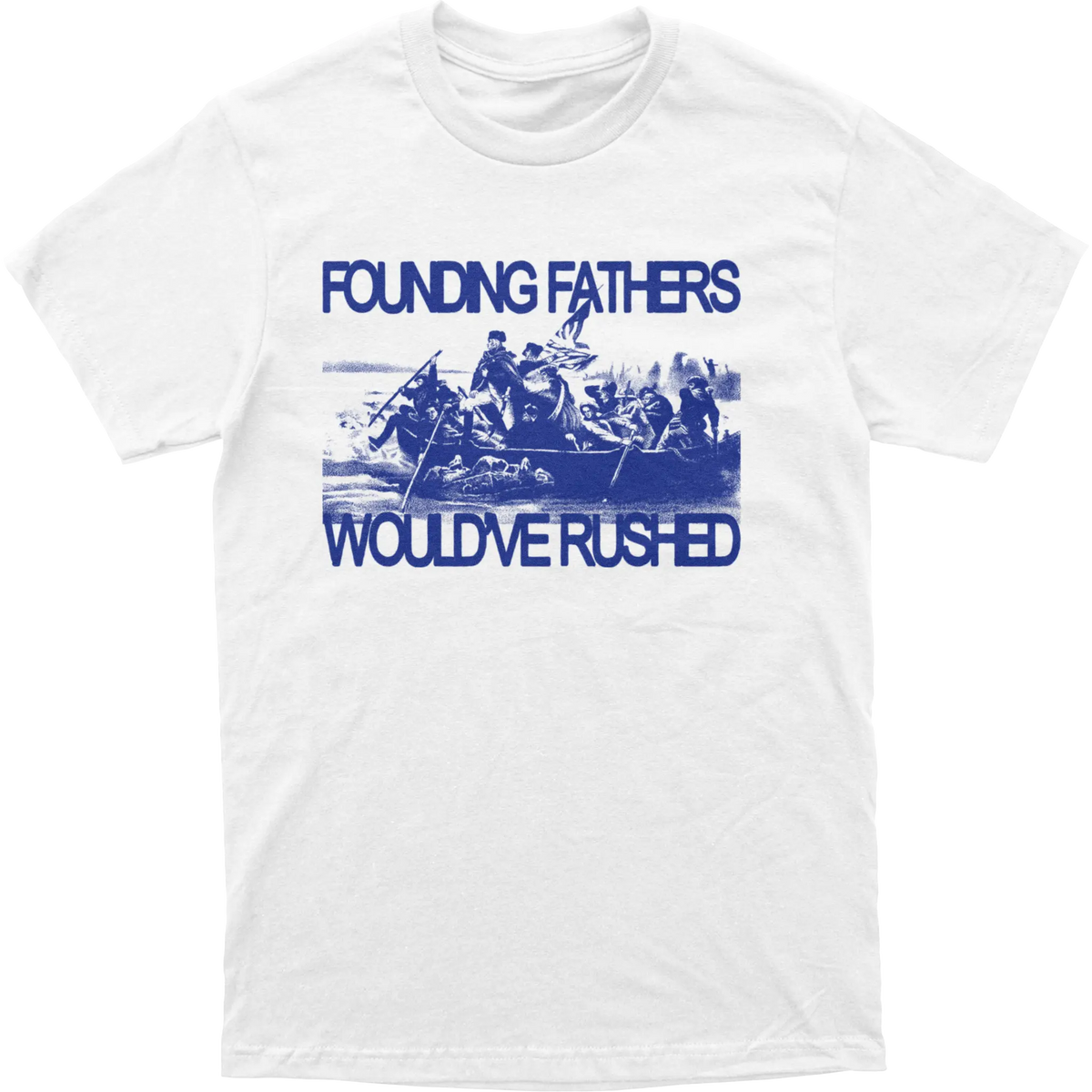 Founding Fathers Would've Rushed Tee